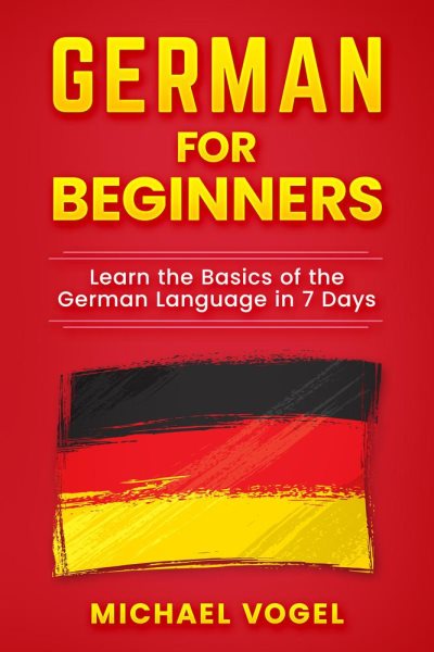 Cover art for German for Beginners: Learn the Basics of the German Language in 7 Days [electronic resource] / Micheal Vogel.