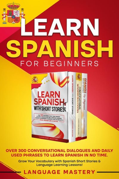 Cover art for Learn Spanish for Beginners: Over 300 Conversational Dialogues and Daily Used Phrases to Learn Spani [electronic resource] / Language Mastery.