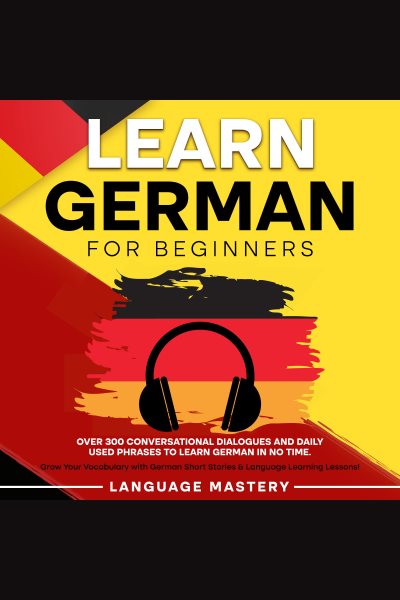 Cover art for Learn German for Beginners [electronic resource] / Language Mastery.