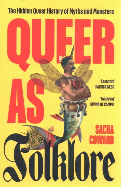 Cover art for Queer as folklore : the hidden queer history of myths and monsters / Sacha Coward.