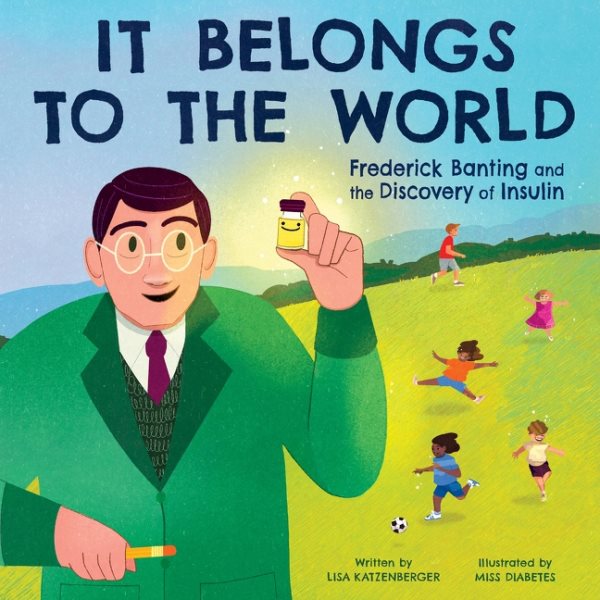 Cover art for It belongs to the world : Frederick Banting and the discovery of insulin / written by Lisa Katzenberger   illustrated by Janina Gaudin aka Miss Diabetes.