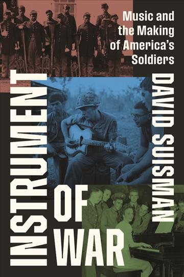 Cover art for Instrument of war : music and the making of America's soldiers / David Suisman.