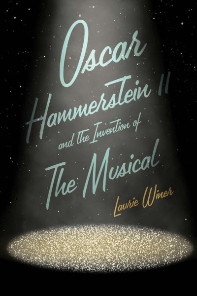 Cover art for Oscar Hammerstein II and the invention of the musical / Laurie Winer.