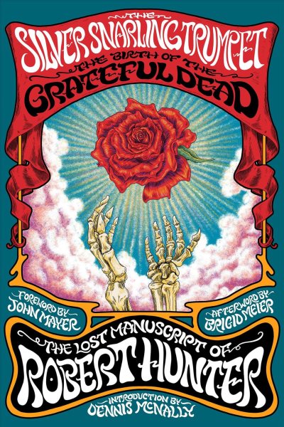 Cover art for The silver snarling trumpet : the birth of the Grateful Dead : the lost manuscript of Robert Hunter / foreword by John Mayer   introduction by Dennis McNally   afterword by Brigid Meier.