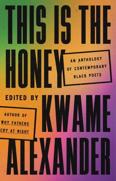 Cover art for This is the honey : an anthology of contemporary Black poets / edited with an introduction by Kwame Alexander.