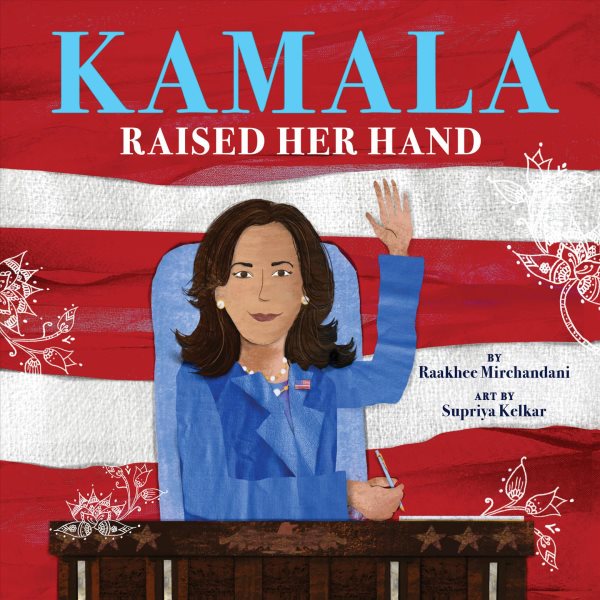 Cover art for Kamala raised her hand / by Raakhee Mirchandani   art by Supriya Kelkar.