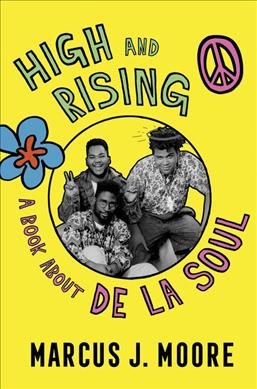 Cover art for High and rising : a book about De La Soul / Marcus J. Moore.