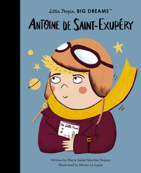 Cover art for Antoine de Saint-Exǔpry / written by María Isabel Sánchez Vegara   illustrated by Martin Le Lapin.