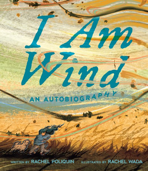 Cover art for I am wind : an autobiography / written by Rachel Poliquin   illustrated by Rachel Wada.