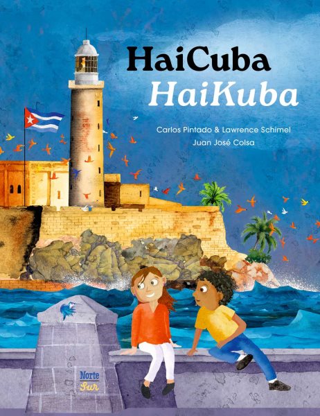 Cover art for HaiCuba : haikus sobre Cuba = HaiKuba : haikus about Cuba / Carlos Pintado & Lawrence Schimel   Juan José Colsa.