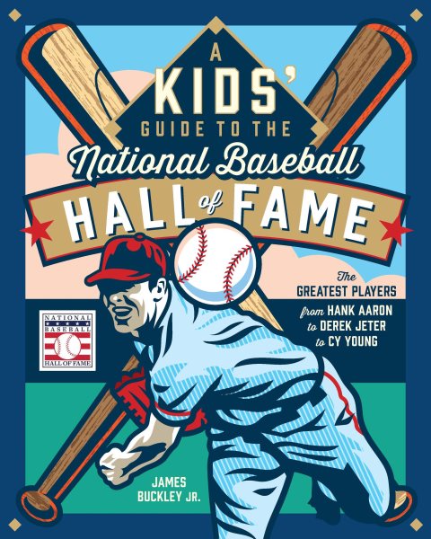 Cover art for A kids' guide to the National Baseball Hall of Fame : the greatest players from Hank Aaron to Derek Jeter to Cy Young / James Buckley Jr.