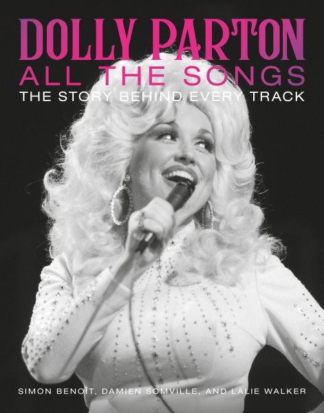 Cover art for Dolly Parton. All the songs : the story behind every track / Simon Benoît