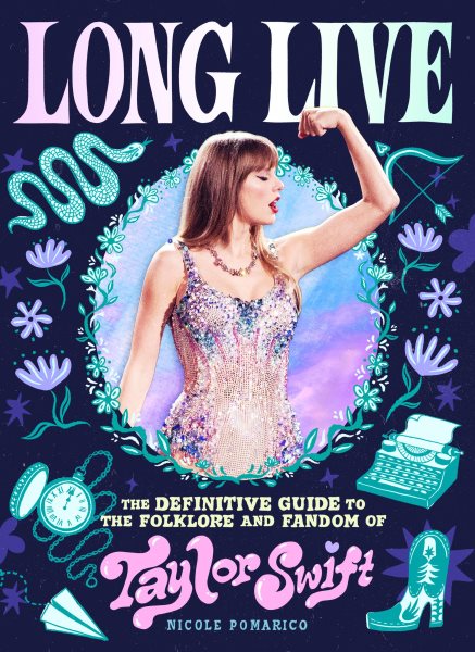 Cover art for Long live : the definitive guide to the folklore and fandom of Taylor Swift / Nicole Pomarico.