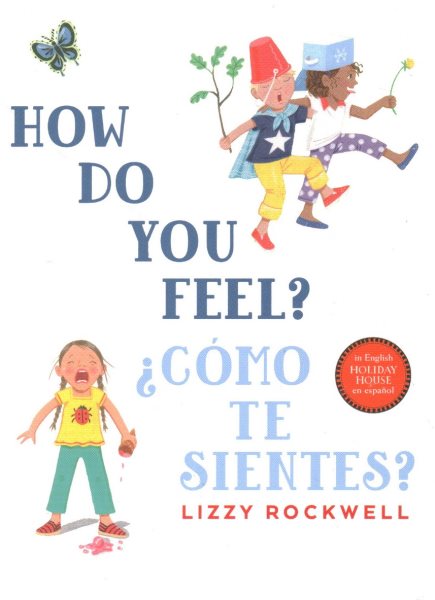 Cover art for How do you feel? = ¿̤Cmo te sientes? [BOARD BOOK] / Lizzy Rockwell   [Spanish translation by Alexandra Aceves].