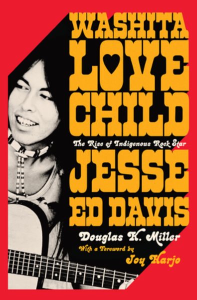 Cover art for Washita love child : the rise of Indigenous rock star Jesse Ed Davis / Douglas K. Miller   foreword by Joy Harjo.