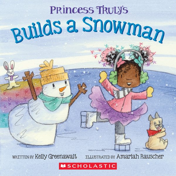 Cover art for Princess Truly builds a snowman / by Kelly Greenawalt   illustrated by Amariah Rauscher.