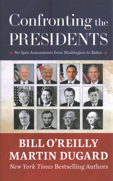 Cover art for Confronting the presidents [LARGE PRINT] : no spin assessments from Washington to Biden / Bill O'Reilly and Martin Dugard.