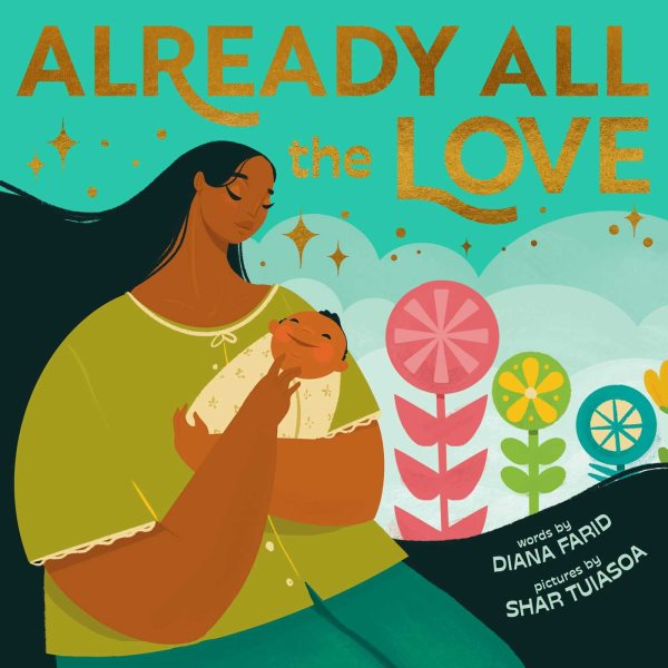 Cover art for Already all the love [BOARD BOOK] / words by Diana Farid   pictures by Shar Tuiasoa.