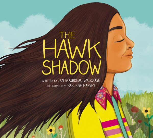 Cover art for The hawk shadow / written by Jan Bourdeau Waboose   illustrated by Karlene Harvey.