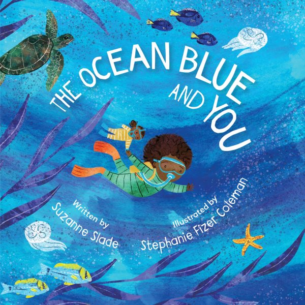 Cover art for The ocean blue and you / written by Suzanne Slade   illustrated by Stephanie Fizer Coleman.