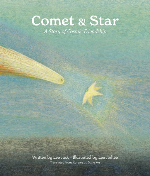 Cover art for Comet & Star : a story of cosmic friendship / written by Lee Juck   illustrated by Lee Jinhee   translated from Korean by Stine An.