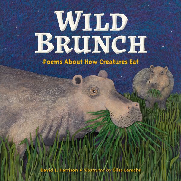 Cover art for Wild brunch : poems about how creatures eat / David L. Harrison   illustrated by Giles Laroche.