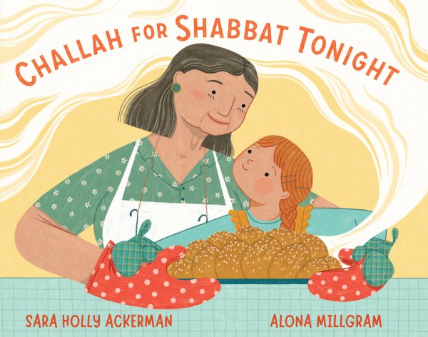 Cover art for Challah for Shabbat tonight / Sara Holly Ackerman   illustrated by Alona Millgram.