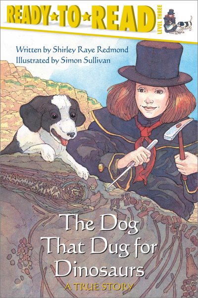 Cover art for The dog that dug for dinosaurs : a true story / written by Shirley Raye Redmond   illustrated by Simon Sullivan.