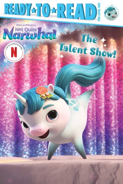 Cover art for Not quite Narwhal. The talent show! / adapted by Natalie Shaw   based on the original book by Jessie Sima.