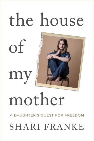 Cover art for The house of my mother : a daughter's quest for freedom / Shari Franke.