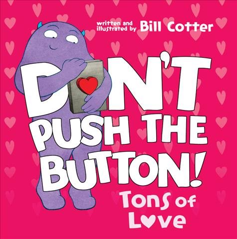 Cover art for Don't push the button : tons of love [BOARD BOOK] / Bill Cotter   illustrated by Bill Cotter.