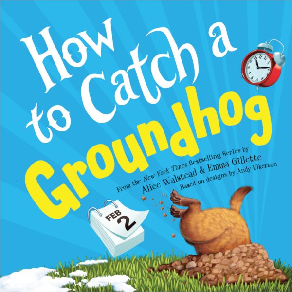 Cover art for How to catch a groundhog / Alice Walstead & Emma Gillette   based on designs by Andy Elkerton.