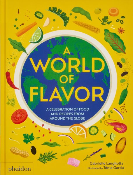 Cover art for A world of flavor : a celebration of food and recipes from around the globe / Gabrielle Langholtz   illustrated by Tània García.