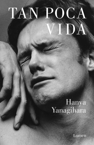 Cover art for Tan poca vida / Hanya Yanagihara   traducción de Aurora Echevarría.