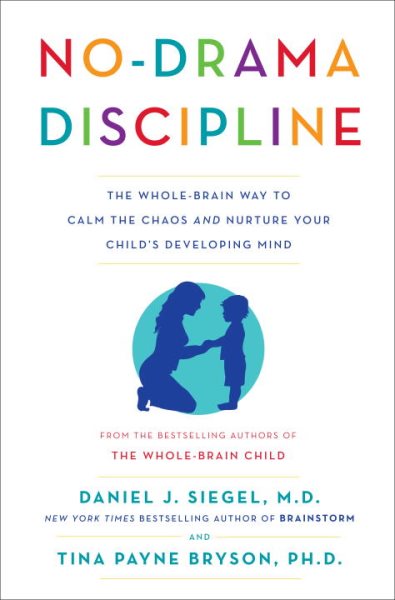 Cover art for No-drama discipline : the whole-brain way to calm the chaos and nurture your child's developing mind / Daniel J. Siegel