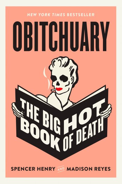 Cover art for Obitchuary : the big hot book of death / Spencer Henry & Madison Reyes   with Allie Kingsley Baker.