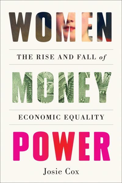 Cover art for Women money power : the rise and fall of economic equality / Josie Cox.