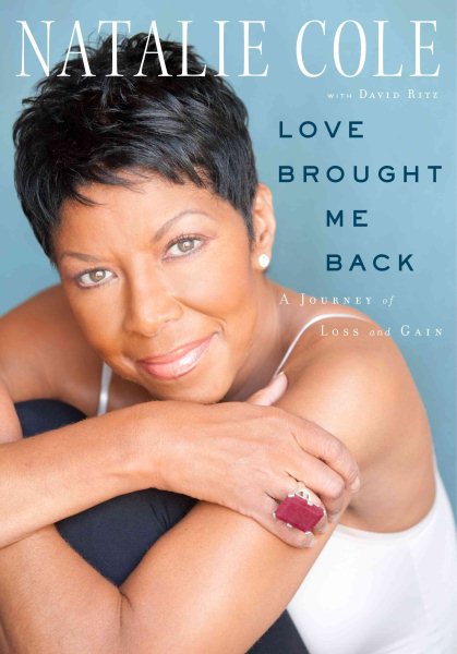 Cover art for Love brought me back : a journey of loss and gain / Natalie Cole with David Ritz.