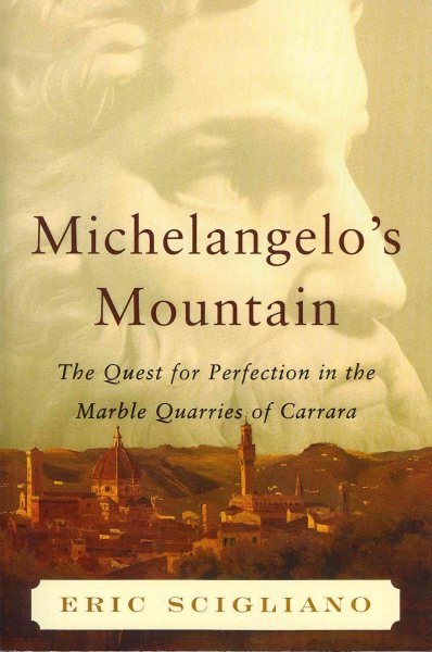 Cover art for Michelangelo's mountain : the quest for perfection in the marble quarries of Carrara / Eric Scigliano.