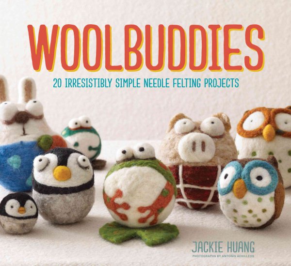 Cover art for Woolbuddies : 20 irresistibly simple needle felting projects / Jackie Huang   photographs by Antonis Achilleos.