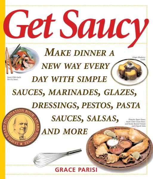 Cover art for Get saucy : make dinner a new way every day with simple sauces