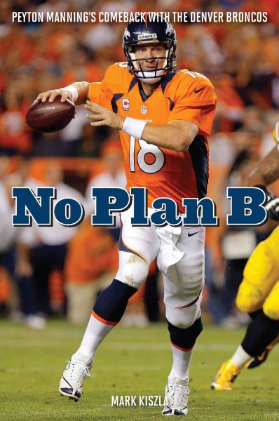 Cover art for No plan B : Peyton Manning's comeback with the Denver Broncos / Mark Kiszla.