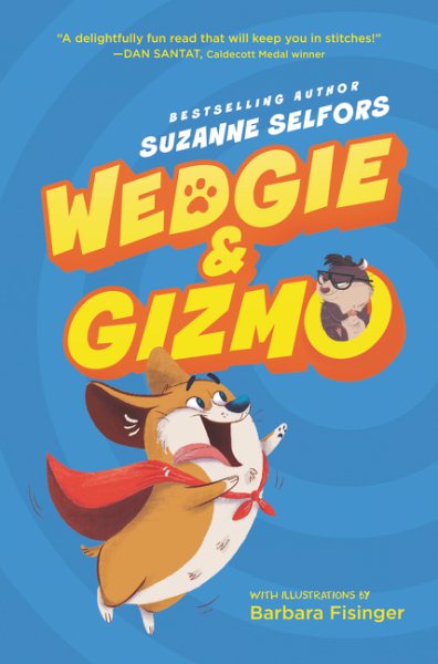 Cover art for Wedgie & Gizmo / Suzanne Selfors   illustrated by Barbara Fisinger Skorjanc.