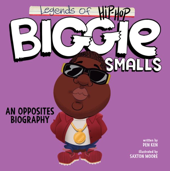 Cover art for Legends of hip-hop. [BOARD BOOK] Biggie Smalls : an opposites biography / written by Pen Ken   illustrated by Saxton Moore.