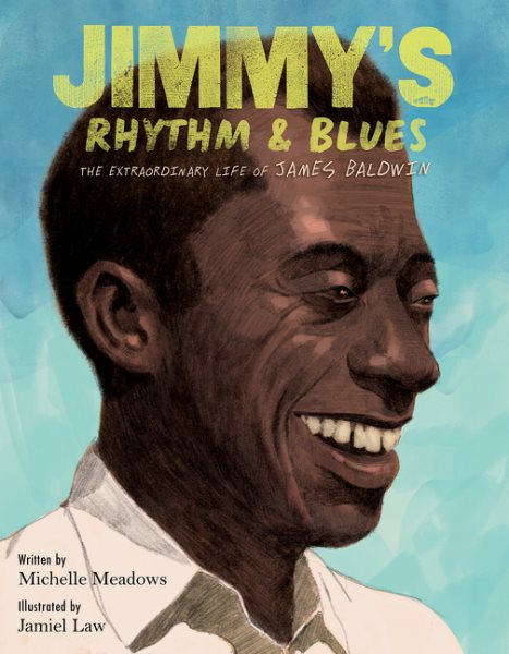 Cover art for Jimmy's rhythm & blues : the extraordinary life of James Baldwin / written by Michelle Meadows   illustrated by Jamiel Law.