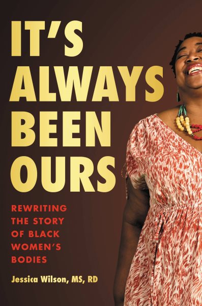 Cover art for It's always been ours : rewriting the story of Black women's bodies / Jessica Wilson.