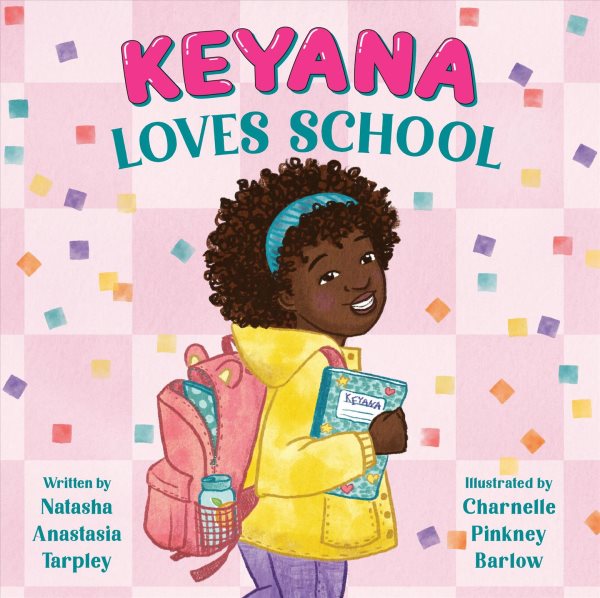 Cover art for Keyana loves school / written by Natasha Anastasia Tarpley   illustrated by Charnelle Pinkney Barlow.