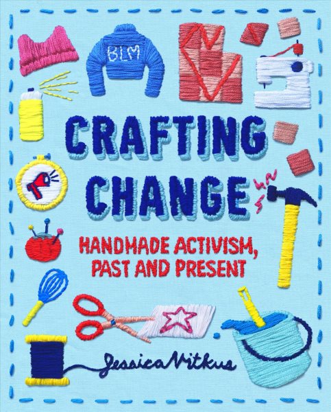 Cover art for Crafting change : handmade activism past and present / Jessica Vitkus.