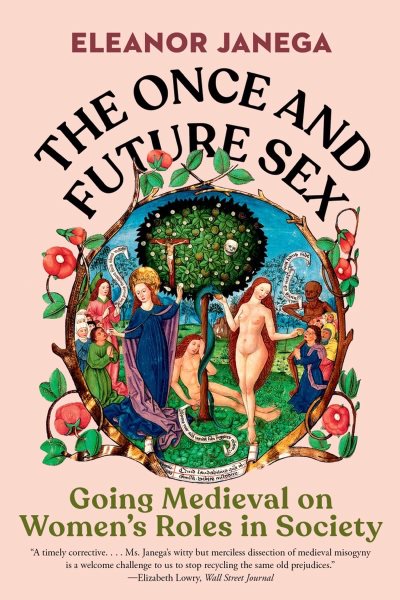 Cover art for The once and future sex : going medieval on women's roles in society / Eleanor Janega.