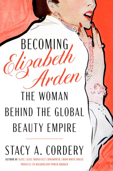 Cover art for Becoming Elizabeth Arden : the woman behind the global beauty empire / Stacy A. Cordery.